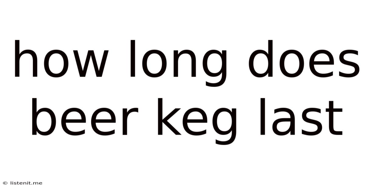How Long Does Beer Keg Last