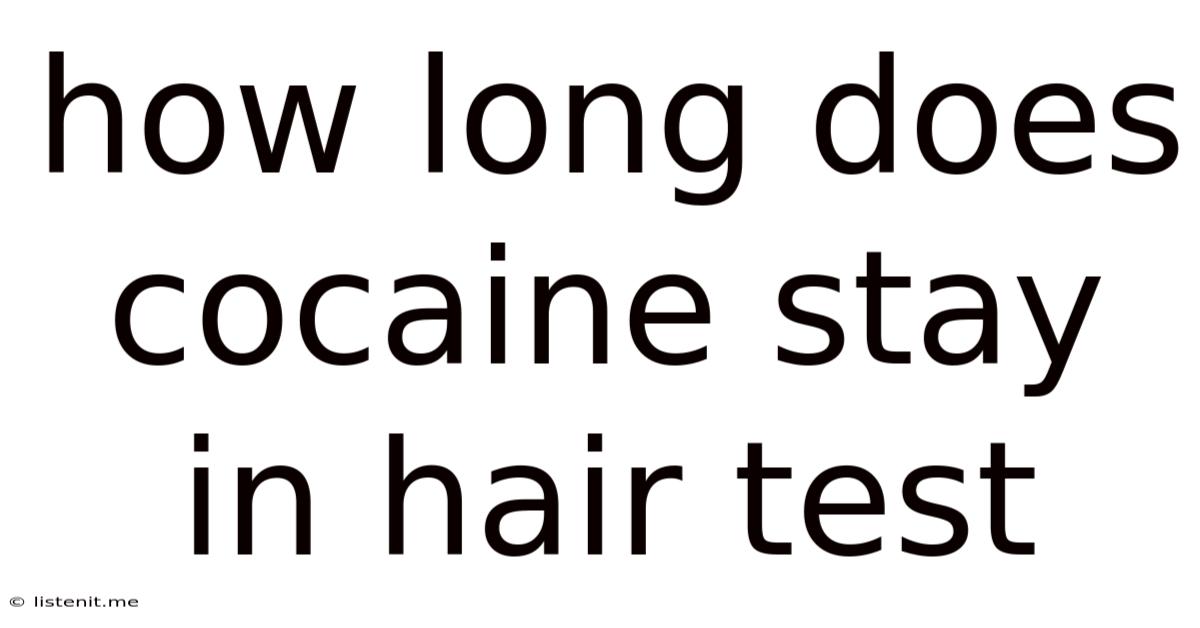 How Long Does Cocaine Stay In Hair Test