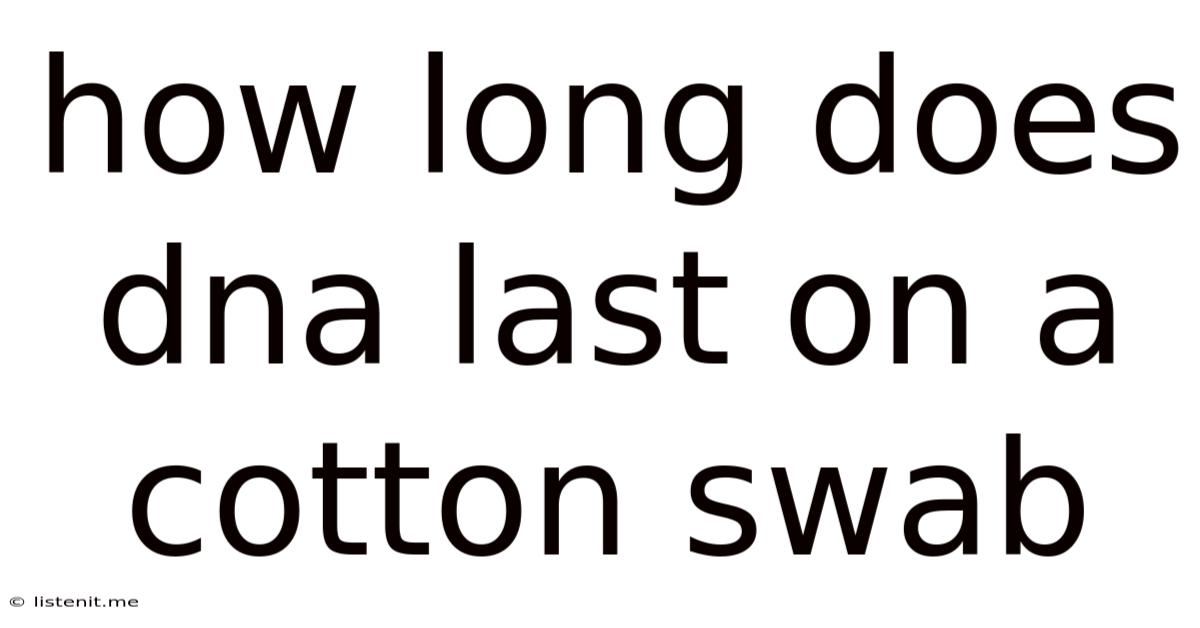 How Long Does Dna Last On A Cotton Swab
