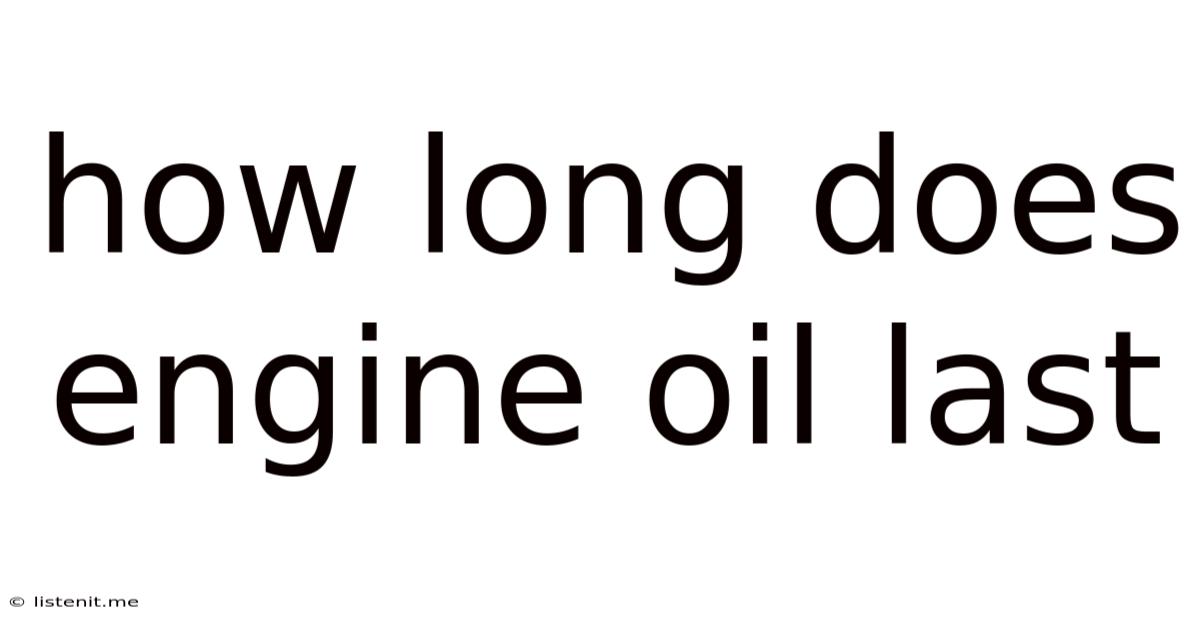 How Long Does Engine Oil Last