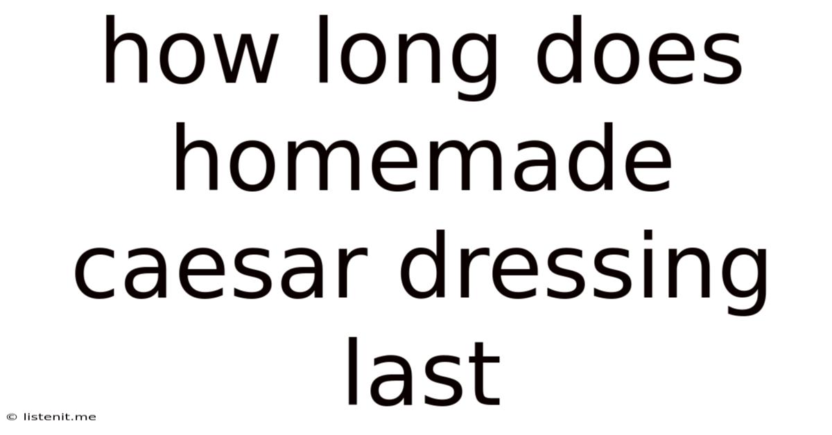 How Long Does Homemade Caesar Dressing Last