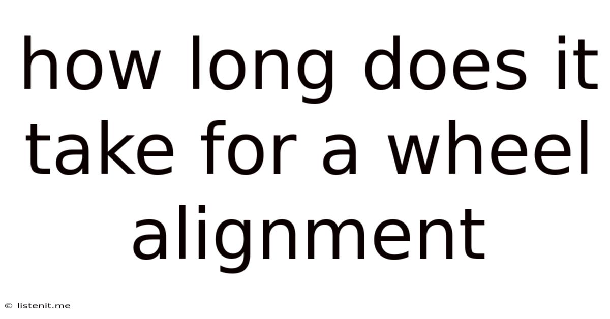 How Long Does It Take For A Wheel Alignment
