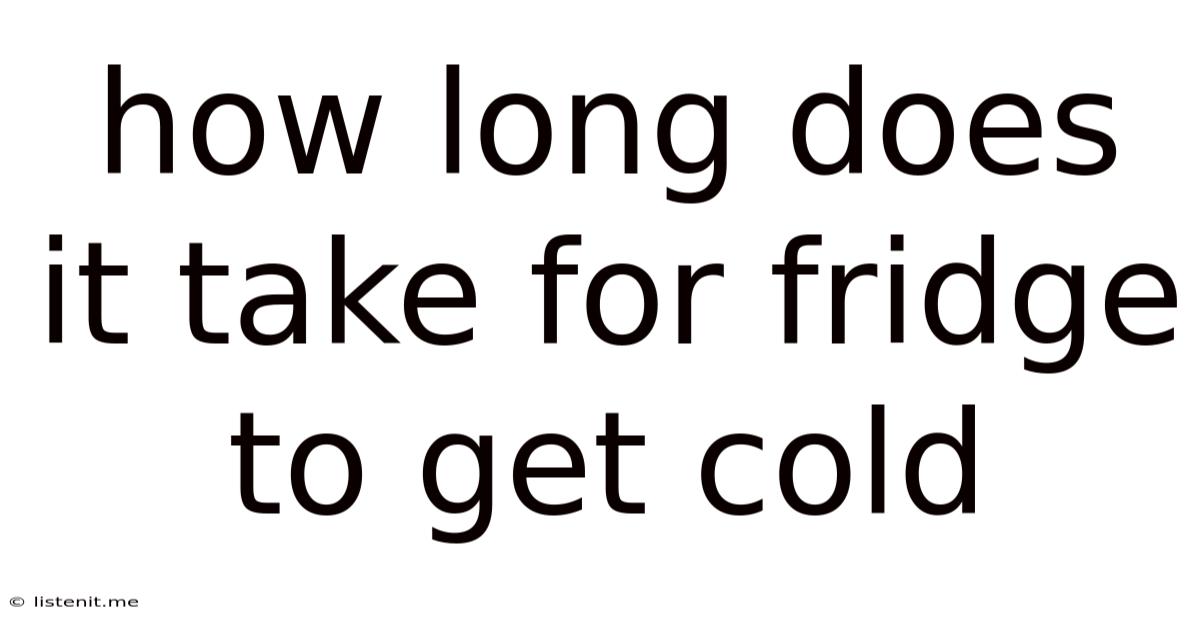 How Long Does It Take For Fridge To Get Cold