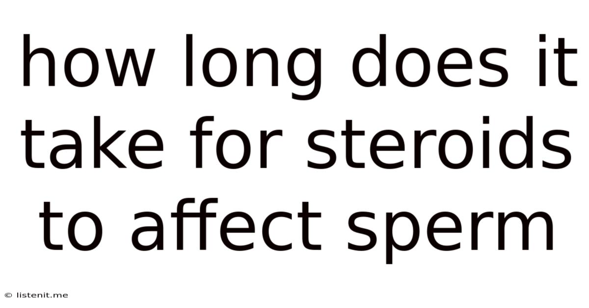 How Long Does It Take For Steroids To Affect Sperm