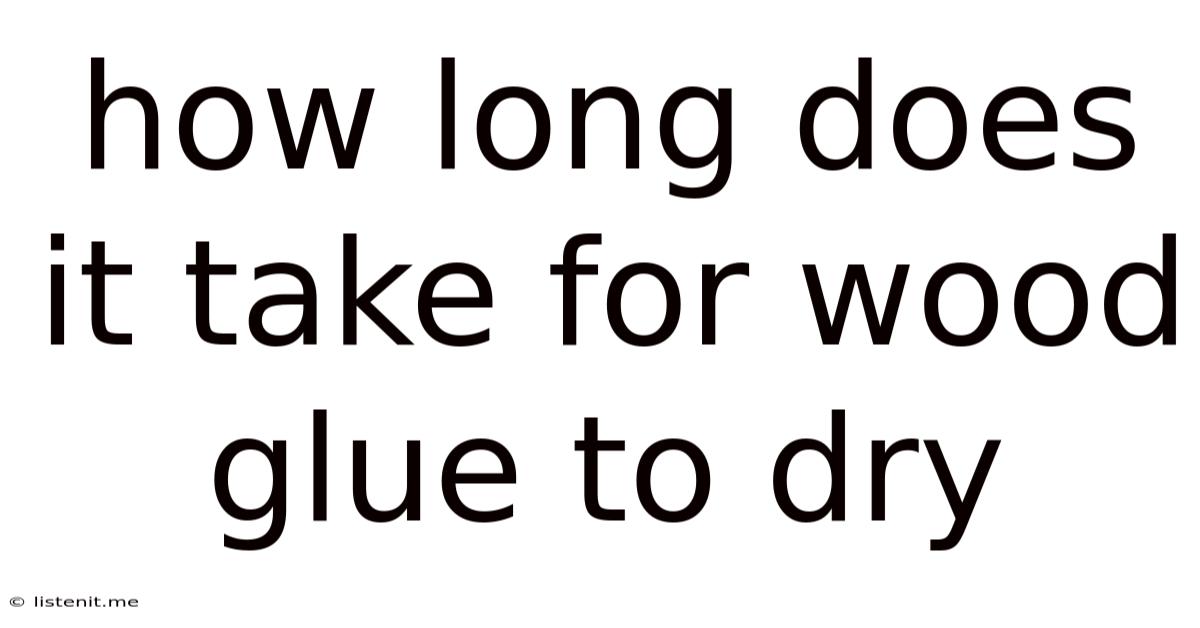 How Long Does It Take For Wood Glue To Dry