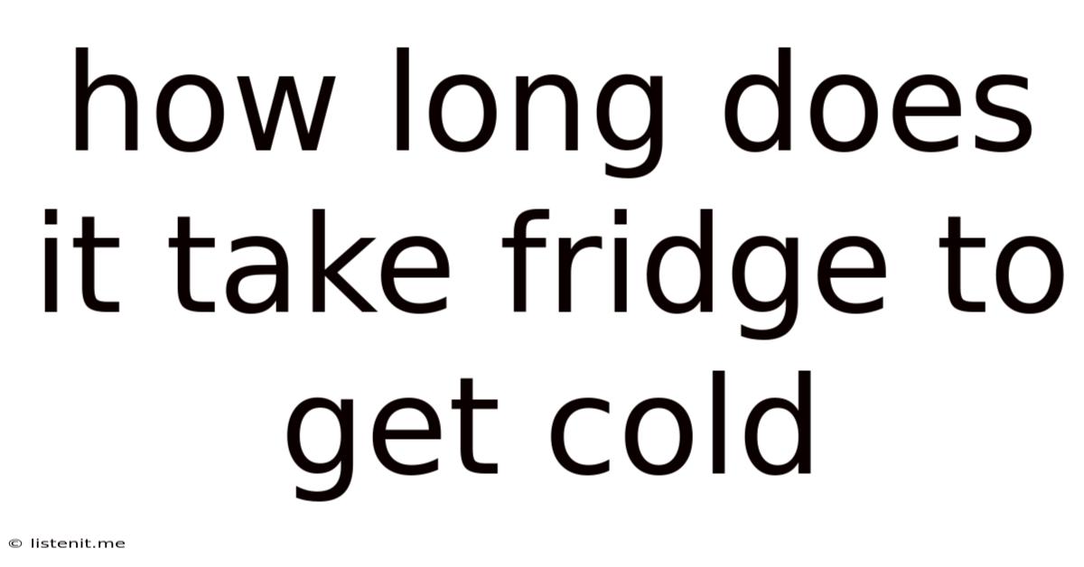 How Long Does It Take Fridge To Get Cold