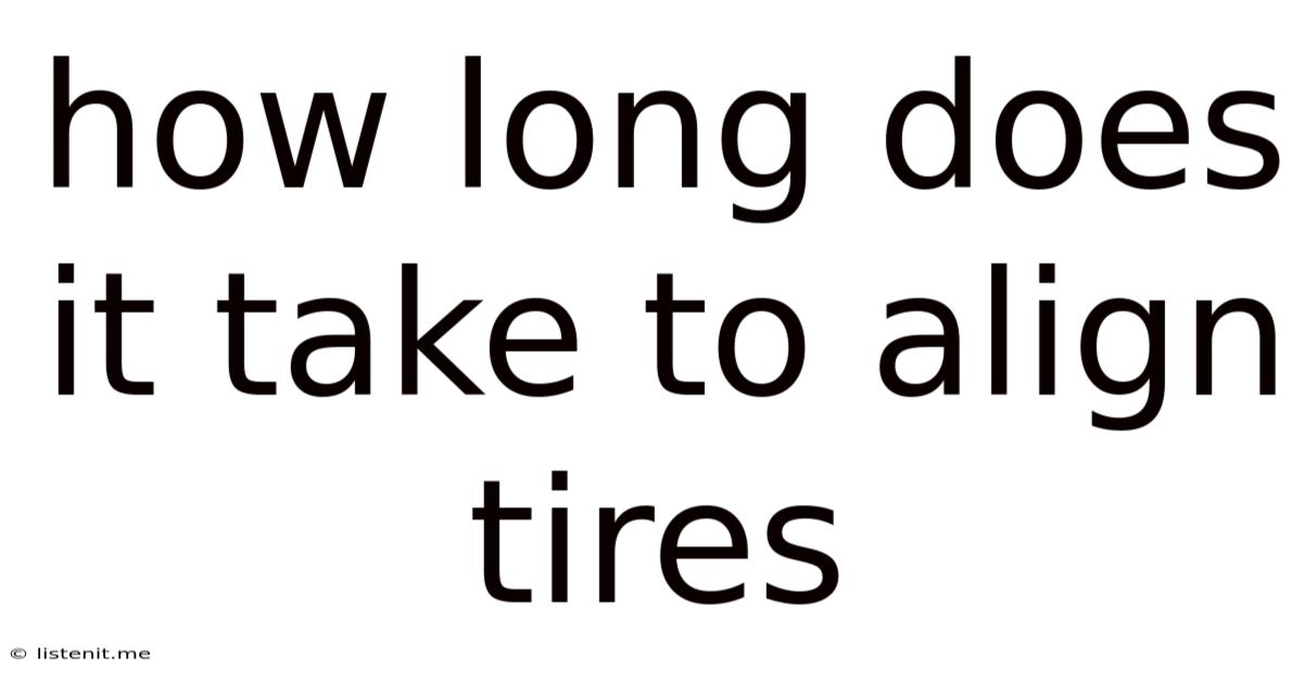 How Long Does It Take To Align Tires