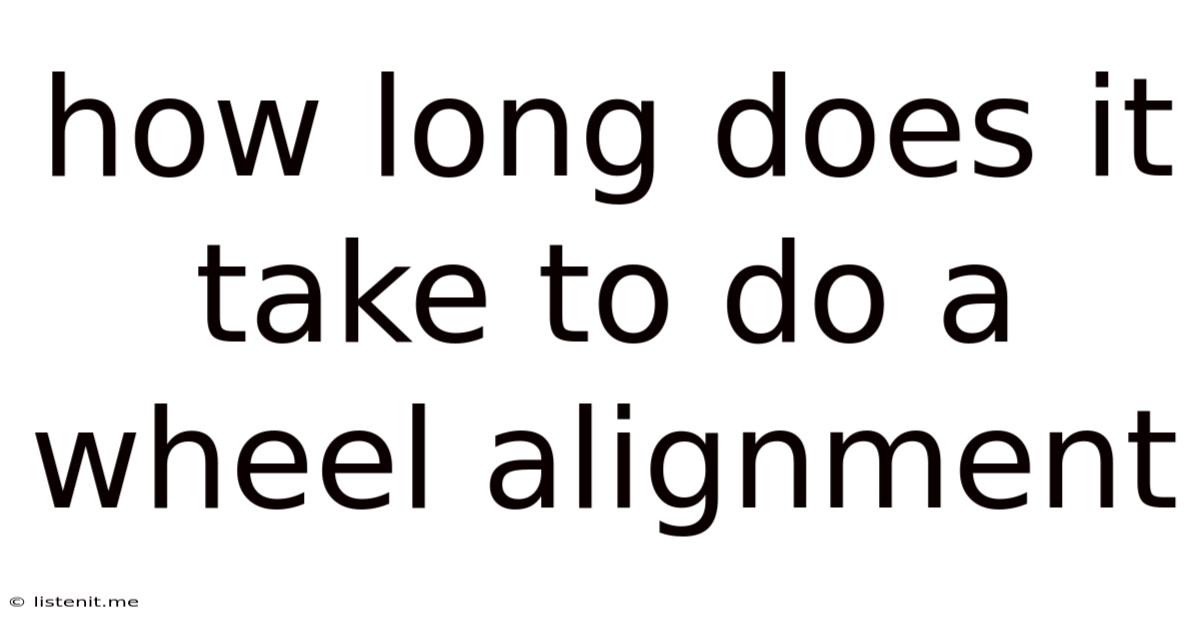 How Long Does It Take To Do A Wheel Alignment