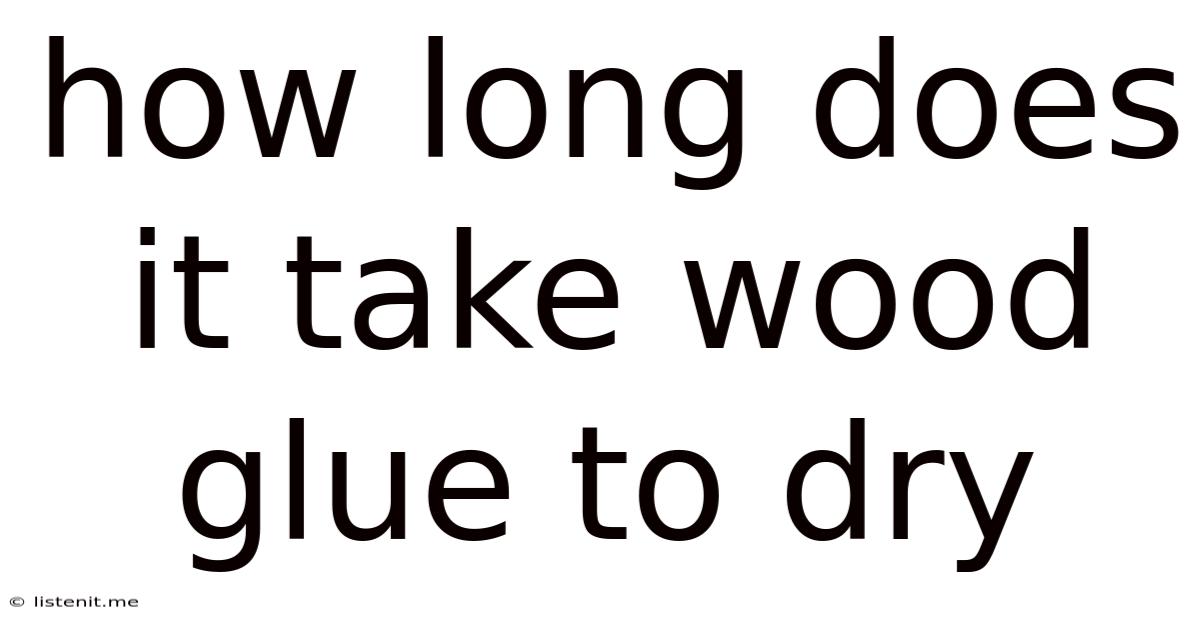 How Long Does It Take Wood Glue To Dry