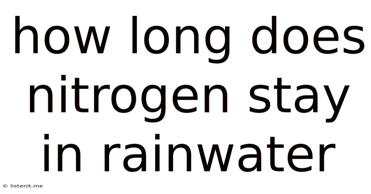 How Long Does Nitrogen Stay In Rainwater