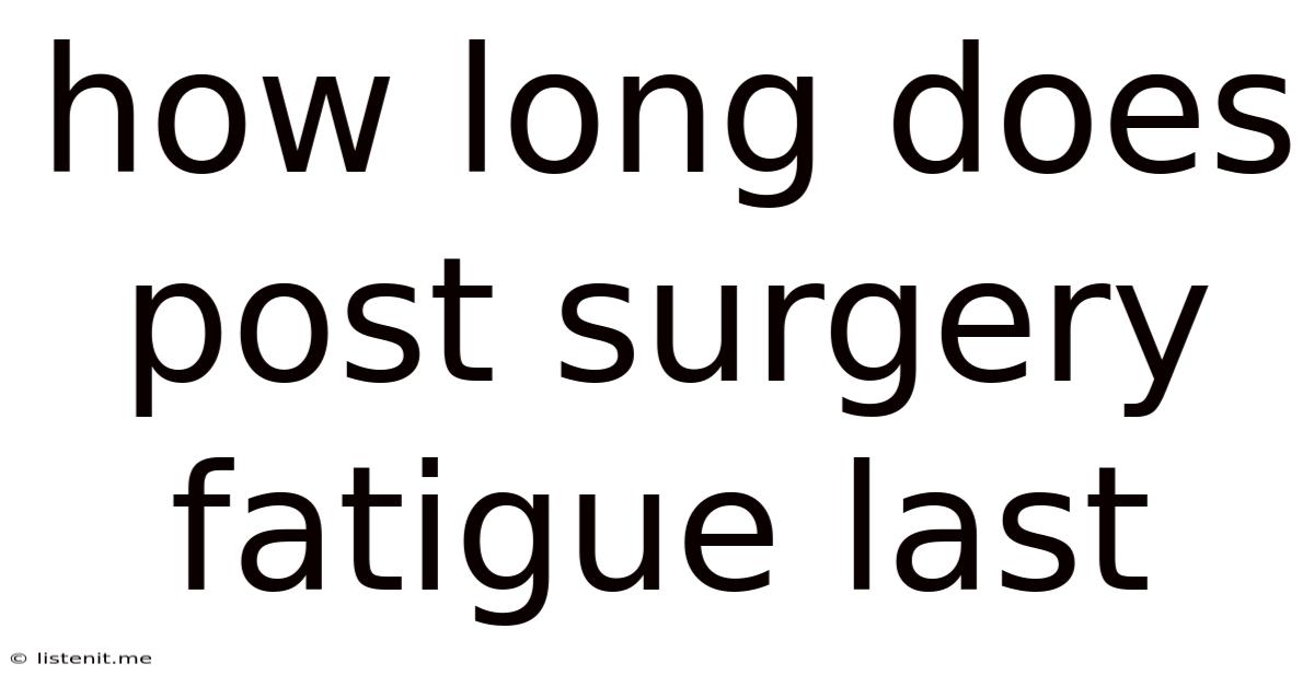 How Long Does Post Surgery Fatigue Last