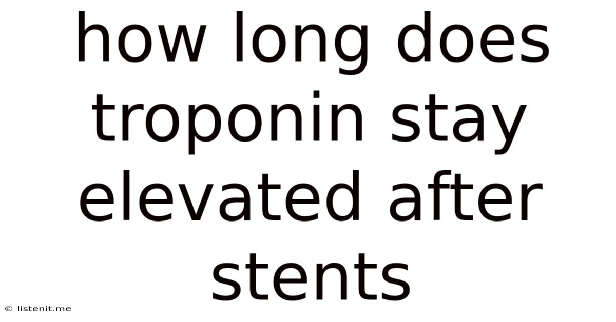 How Long Does Troponin Stay Elevated After Stents