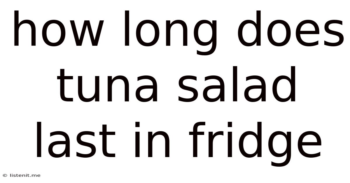 How Long Does Tuna Salad Last In Fridge