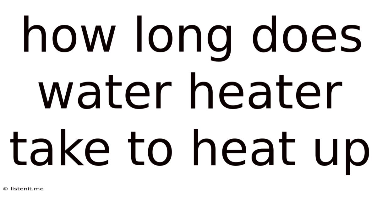 How Long Does Water Heater Take To Heat Up