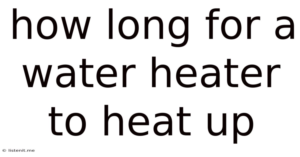 How Long For A Water Heater To Heat Up