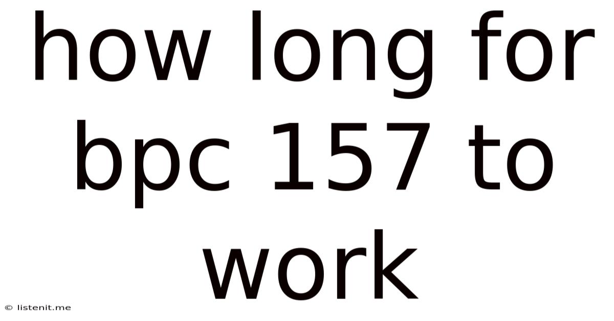 How Long For Bpc 157 To Work