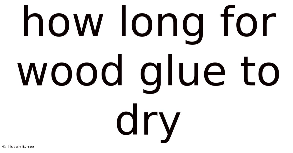 How Long For Wood Glue To Dry