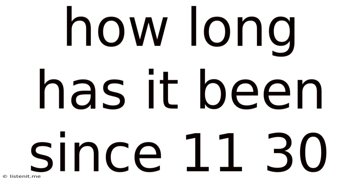 How Long Has It Been Since 11 30
