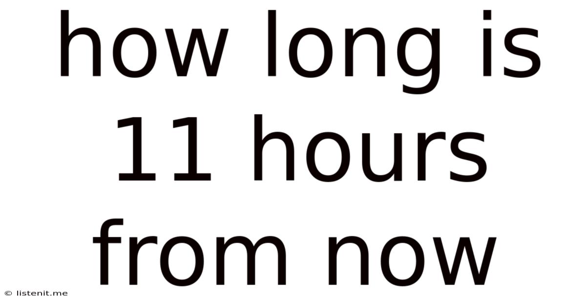 How Long Is 11 Hours From Now
