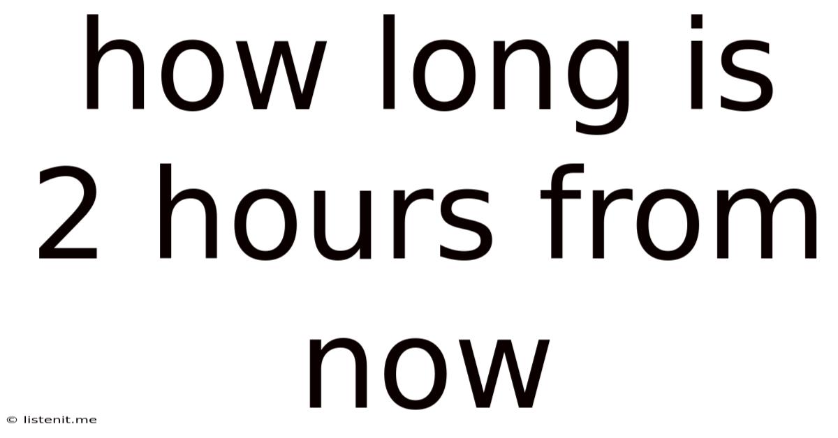 How Long Is 2 Hours From Now