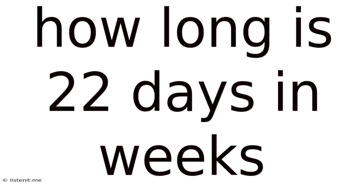 How Long Is 22 Days In Weeks