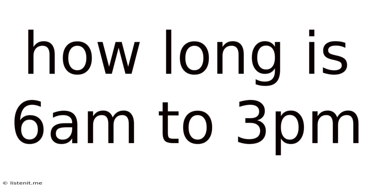 How Long Is 6am To 3pm