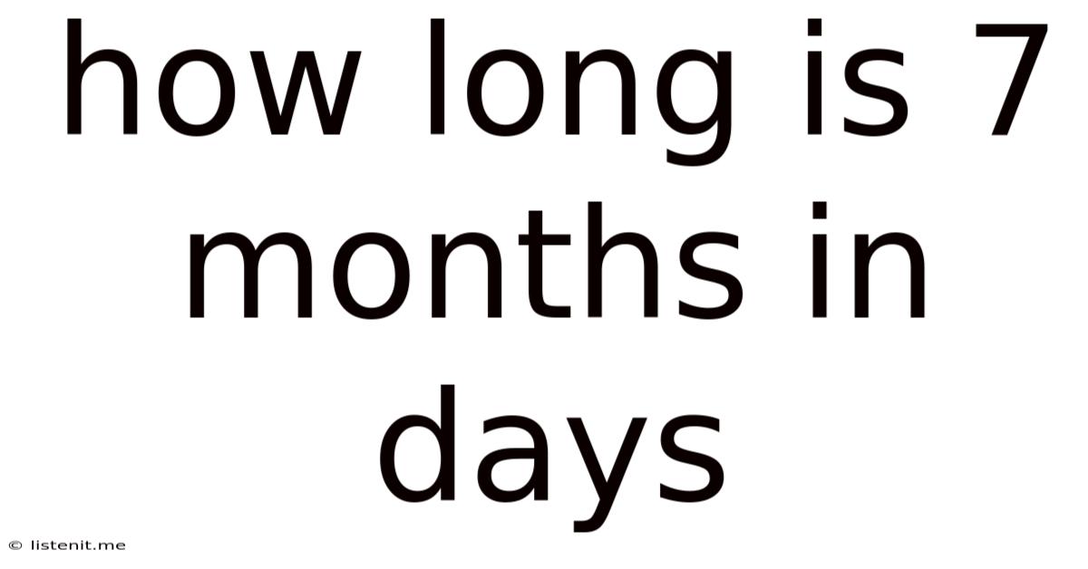 How Long Is 7 Months In Days