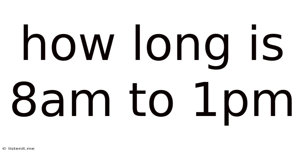 How Long Is 8am To 1pm