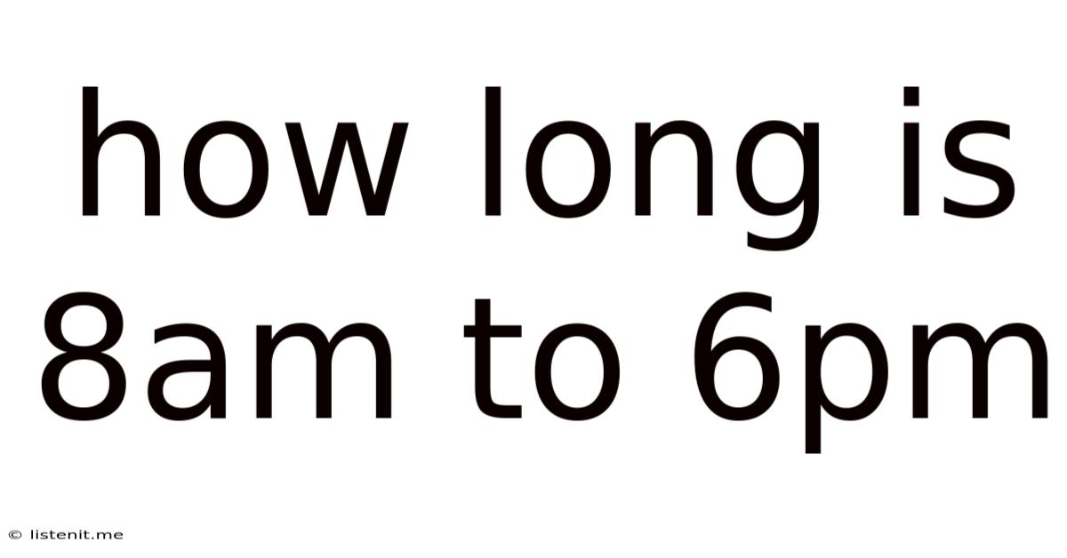 How Long Is 8am To 6pm