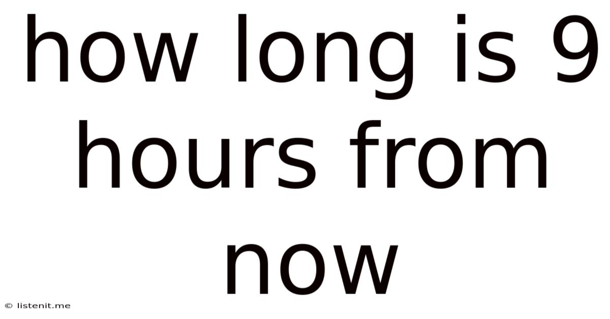 How Long Is 9 Hours From Now