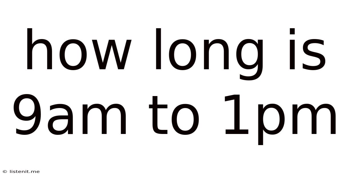 How Long Is 9am To 1pm