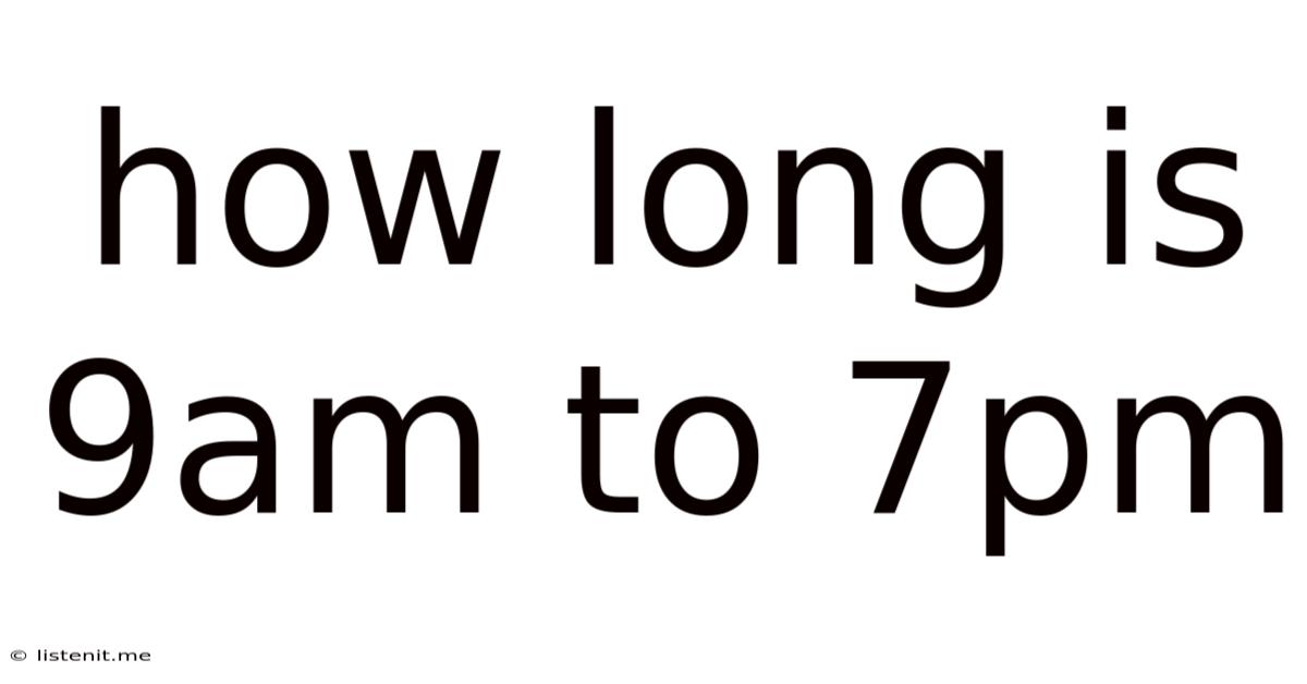How Long Is 9am To 7pm
