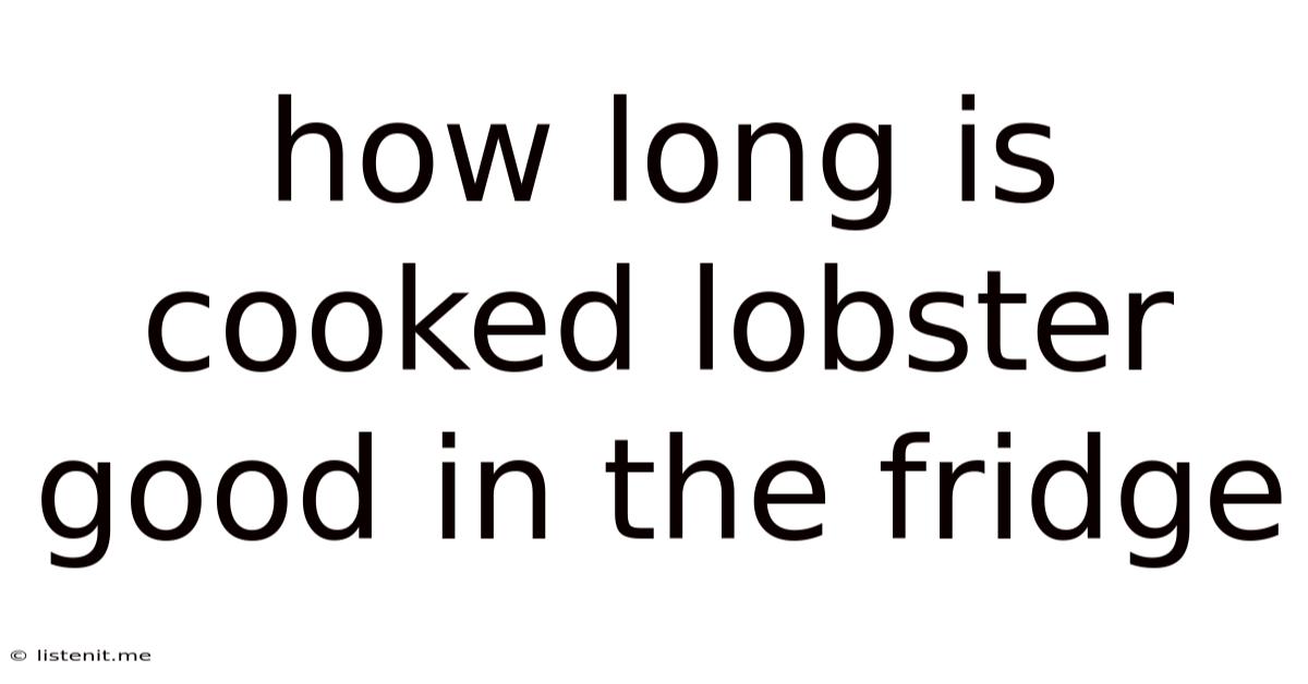 How Long Is Cooked Lobster Good In The Fridge