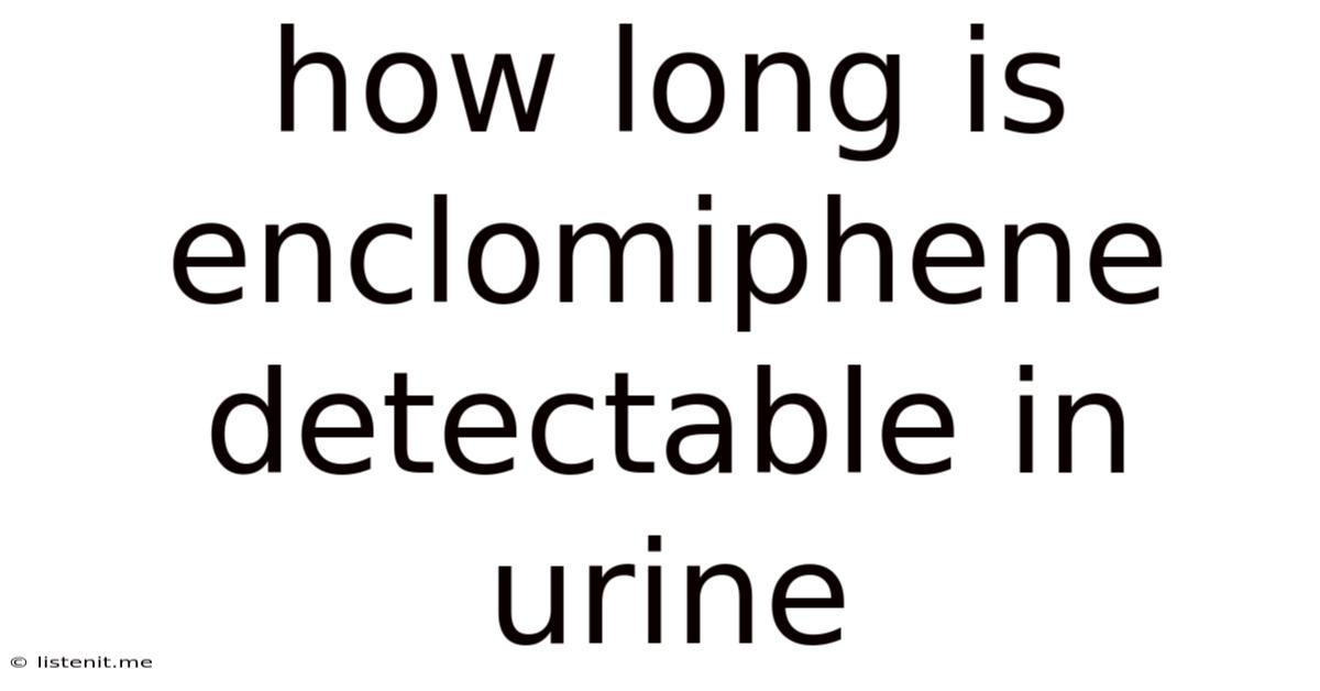 How Long Is Enclomiphene Detectable In Urine