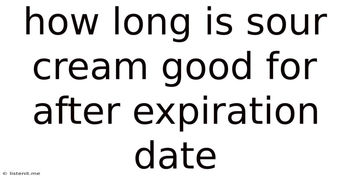 How Long Is Sour Cream Good For After Expiration Date