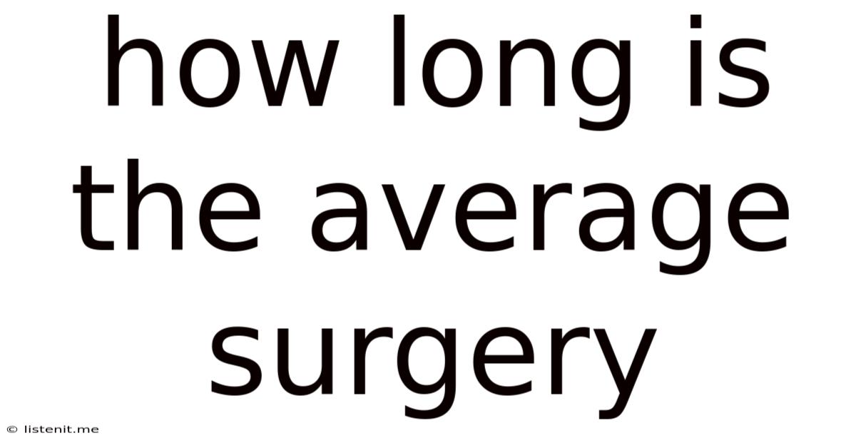 How Long Is The Average Surgery