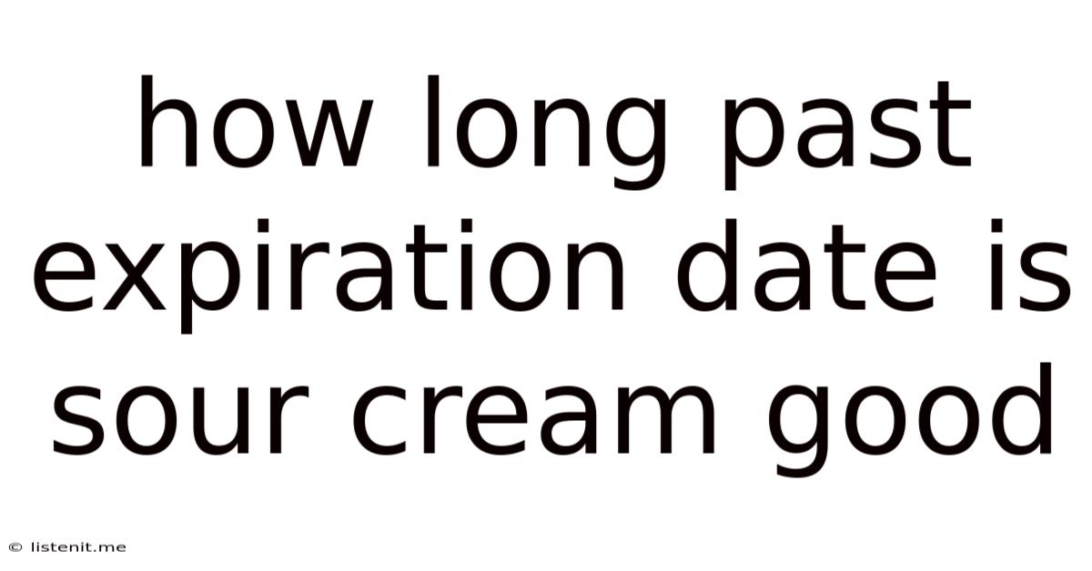 How Long Past Expiration Date Is Sour Cream Good