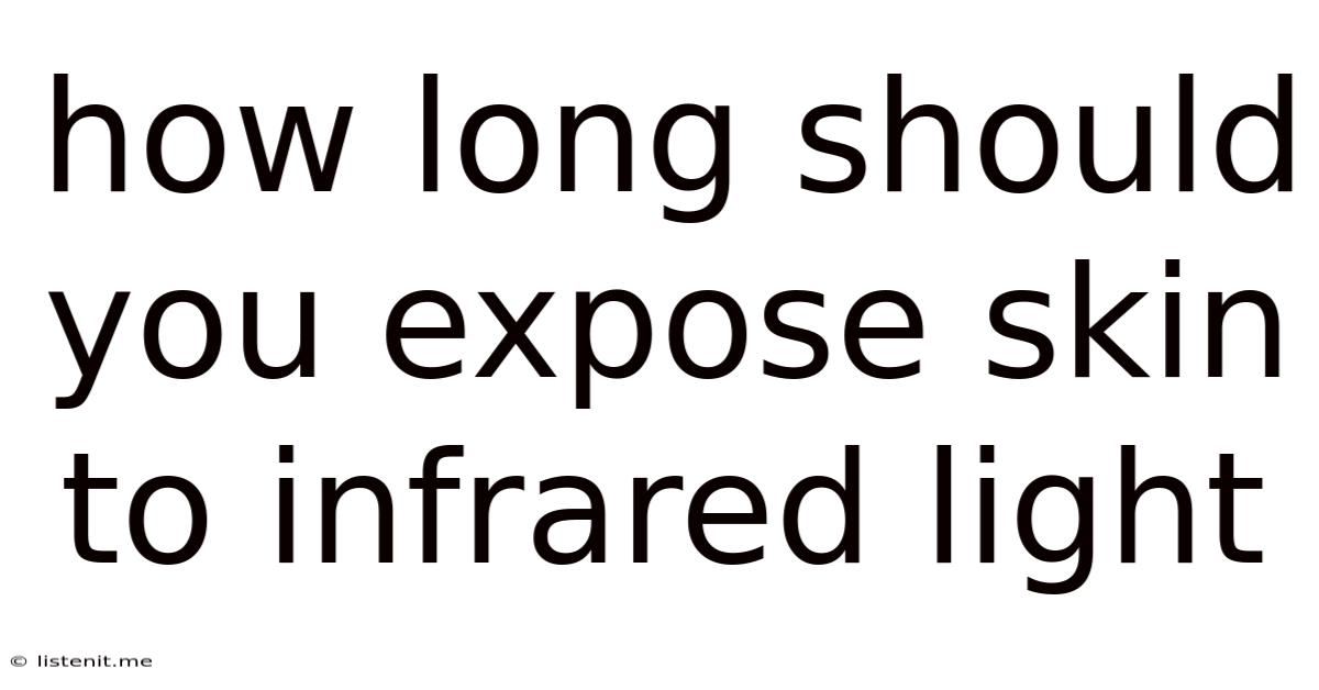 How Long Should You Expose Skin To Infrared Light
