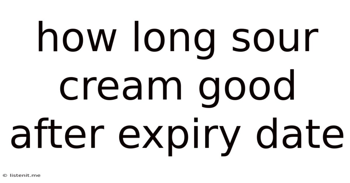 How Long Sour Cream Good After Expiry Date