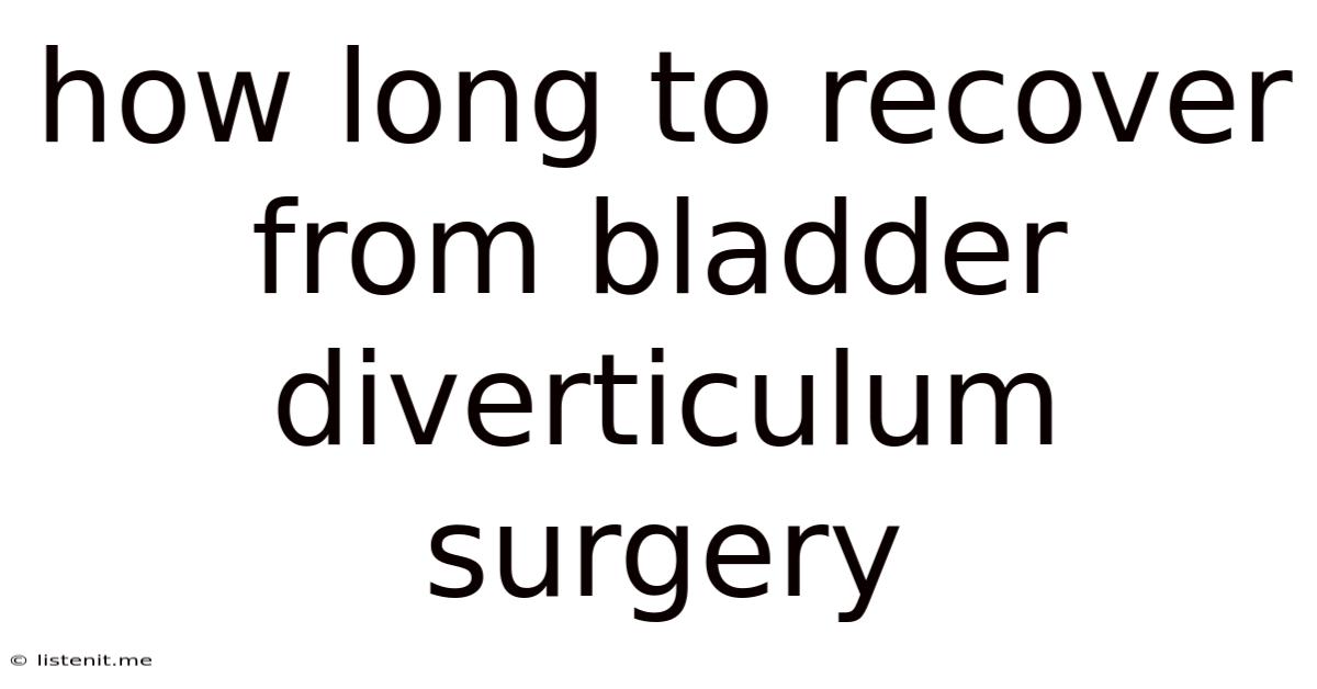 How Long To Recover From Bladder Diverticulum Surgery