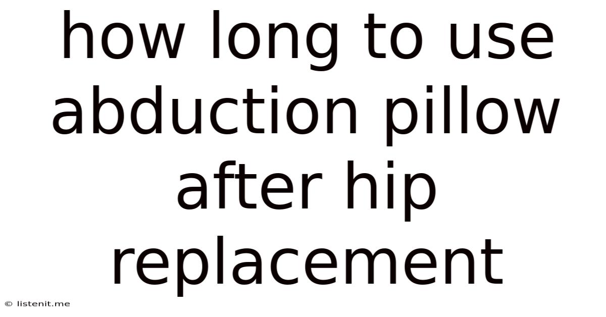 How Long To Use Abduction Pillow After Hip Replacement