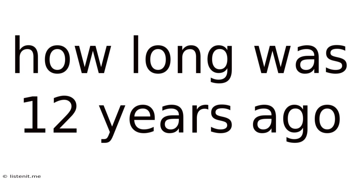 How Long Was 12 Years Ago