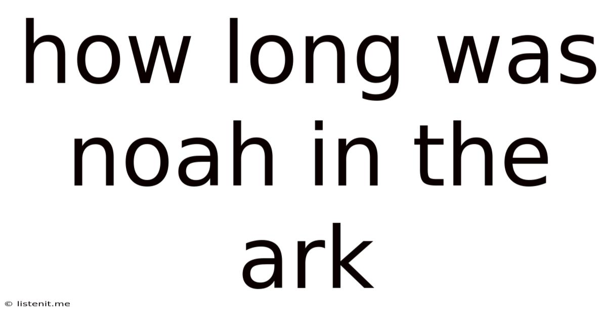 How Long Was Noah In The Ark
