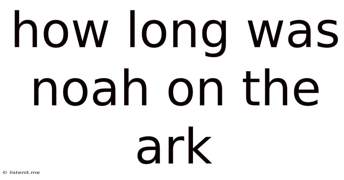 How Long Was Noah On The Ark