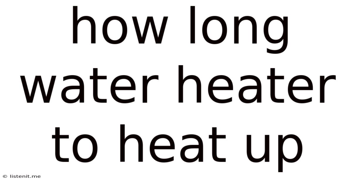 How Long Water Heater To Heat Up