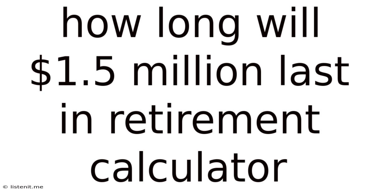 How Long Will $1.5 Million Last In Retirement Calculator
