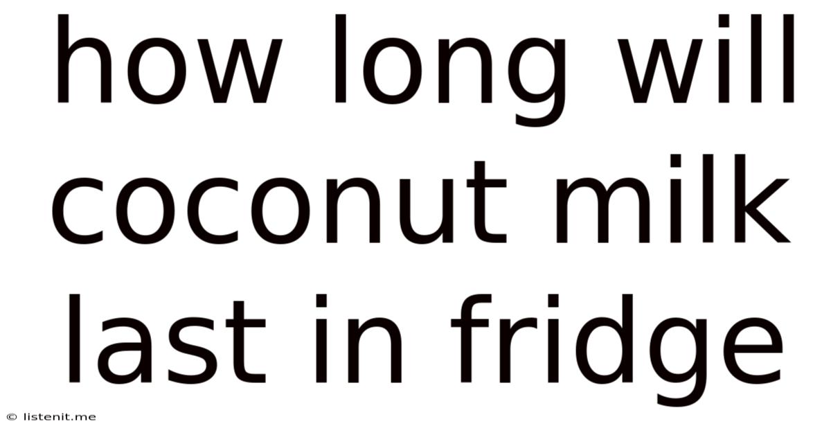 How Long Will Coconut Milk Last In Fridge