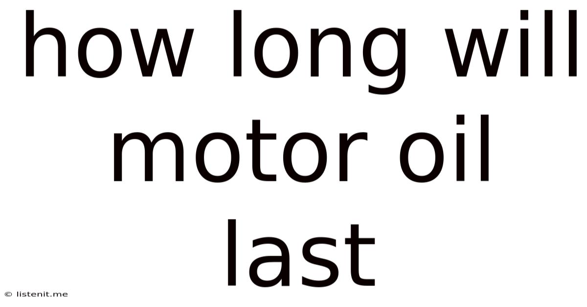 How Long Will Motor Oil Last