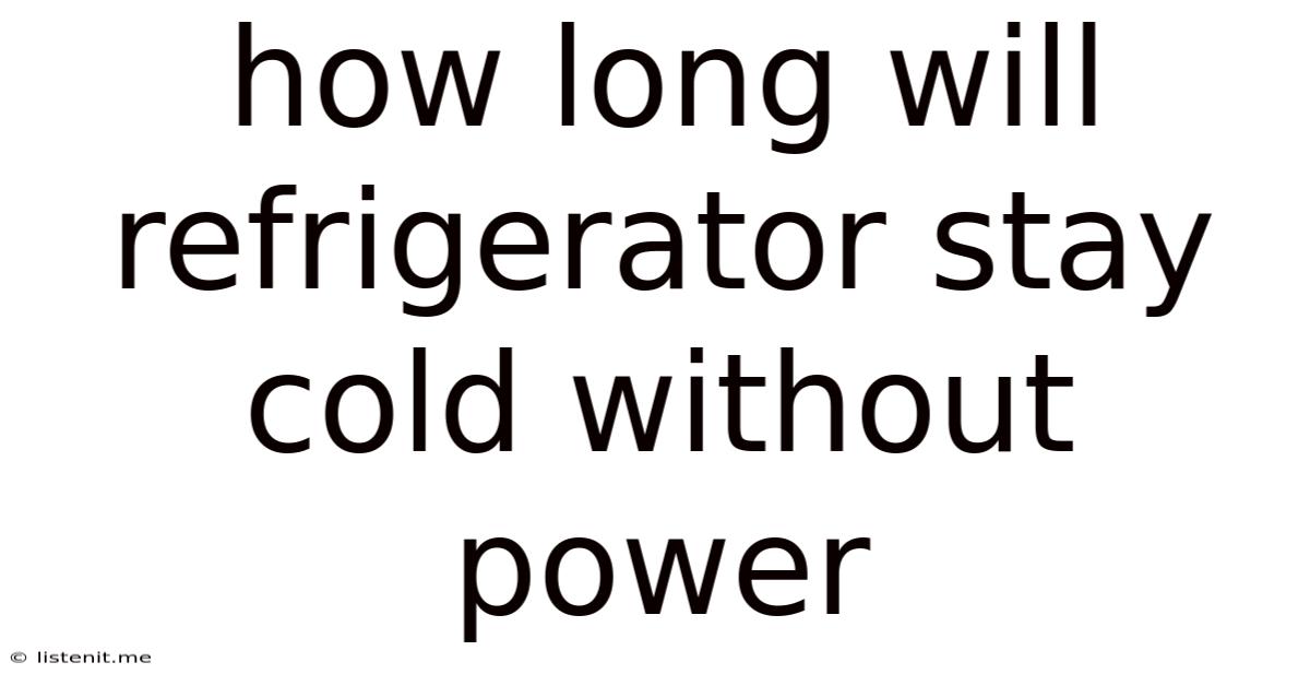 How Long Will Refrigerator Stay Cold Without Power