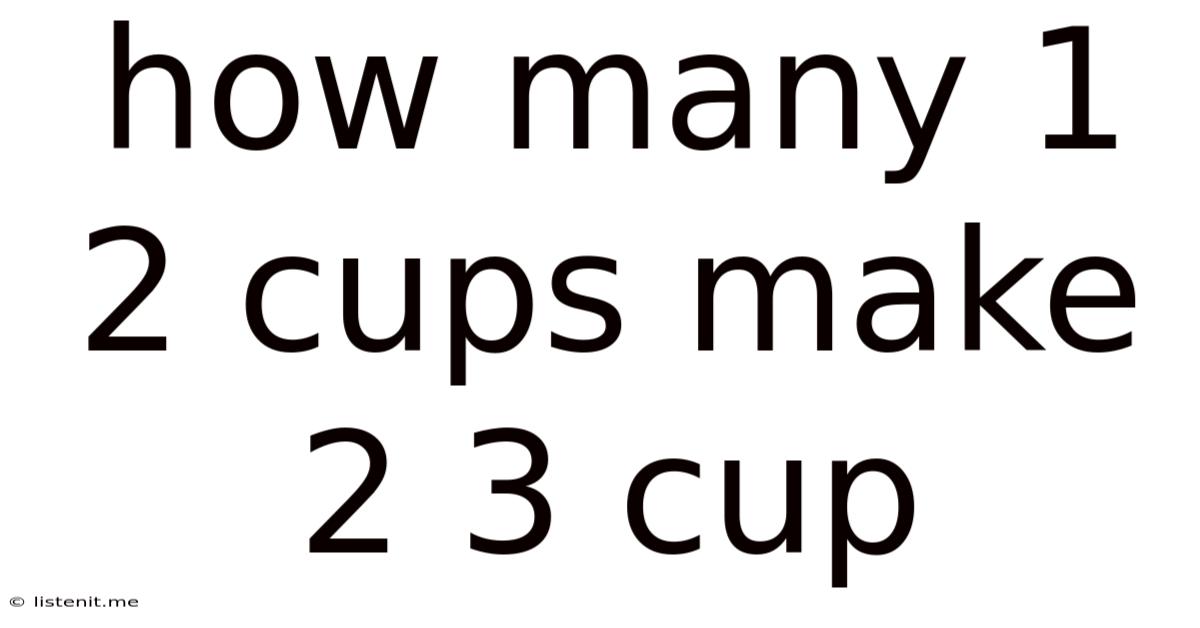 How Many 1 2 Cups Make 2 3 Cup